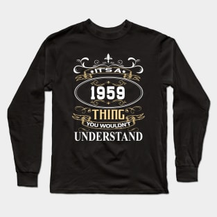 It's A 1959 Thing You Wouldn't Understand Long Sleeve T-Shirt